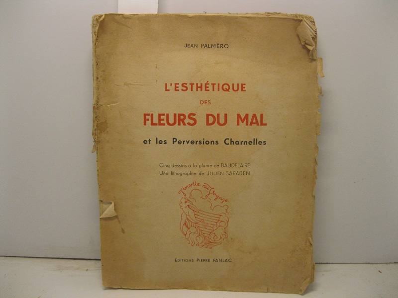 L'esthetique des fleurs du mal et les Perversions Charnelles. Cinque dessins à la plume de Baudelaire. Une lithographie de Julien Saraben